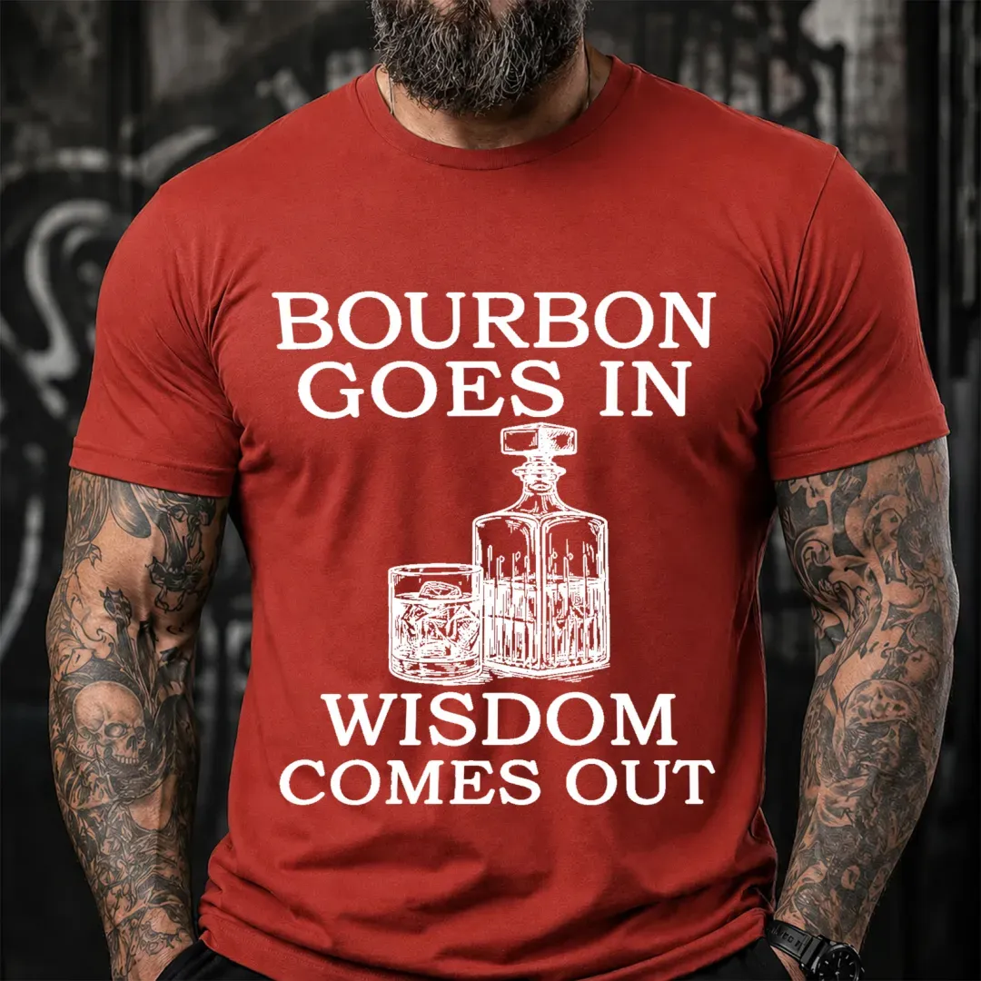 Bourbon Goes In Wisdom Comes Out Sarcastic Saying T-Shirt