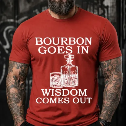 Bourbon Goes In Wisdom Comes Out Sarcastic Saying T-Shirt