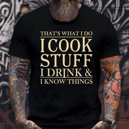 That's What I Do I Cook Stuff I Drink And I Know Things shirts