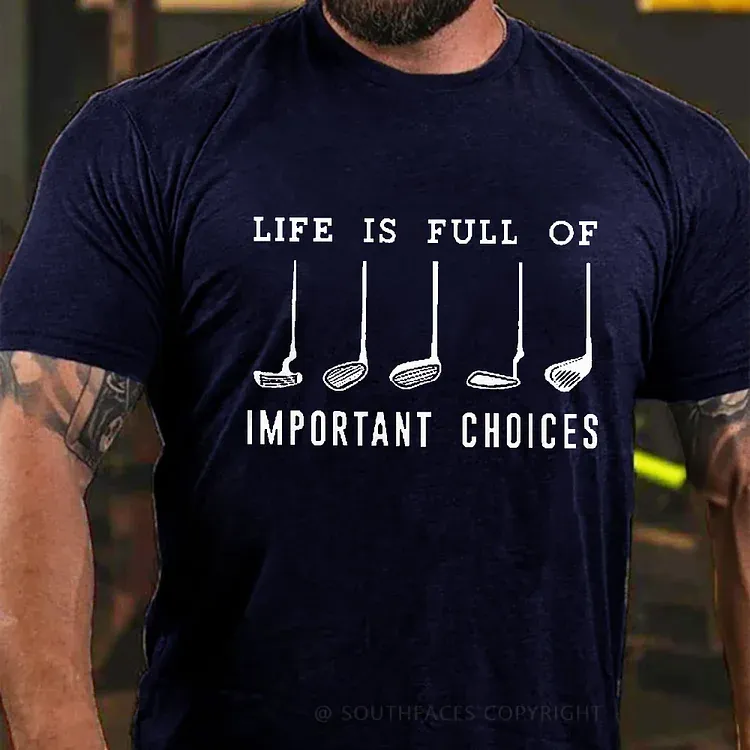 Life Is Full Of Important Choice Golf Player T-shirt
