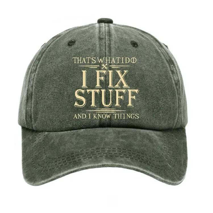 That's What I Do I Fix Stuff And I Know Things Hat