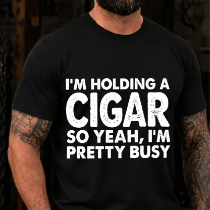I M Holding A Cigar So Yeah I M Pretty Busy Funny T-Shirt