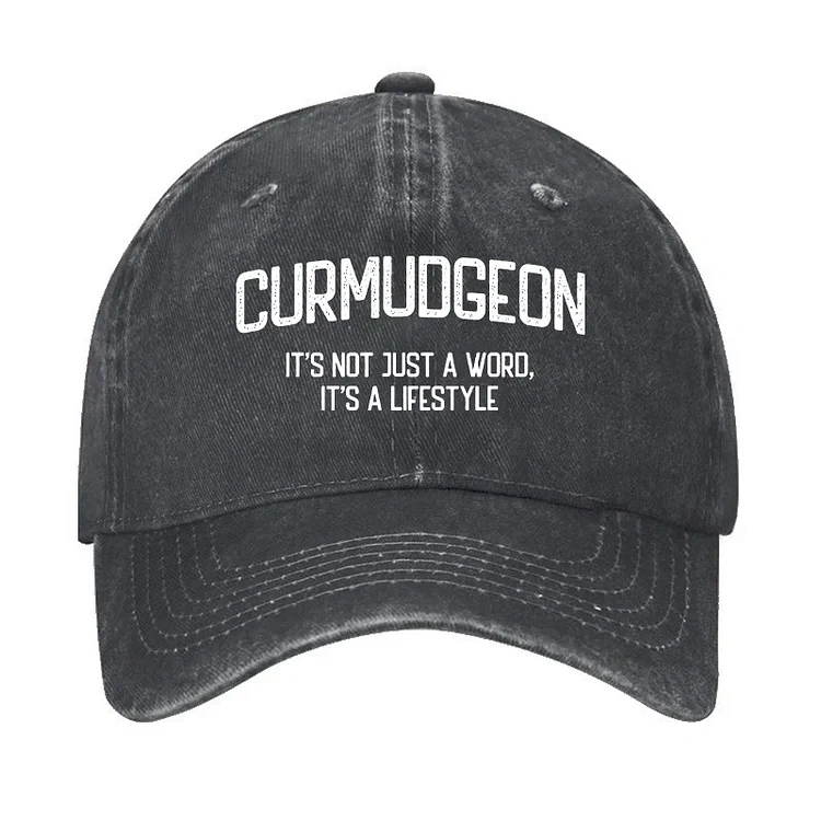 Curmudgeon It's Not Just A Word, It's A Lifestyle Hat