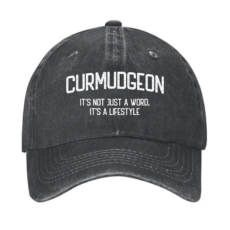 Curmudgeon It's Not Just A Word, It's A Lifestyle Hat