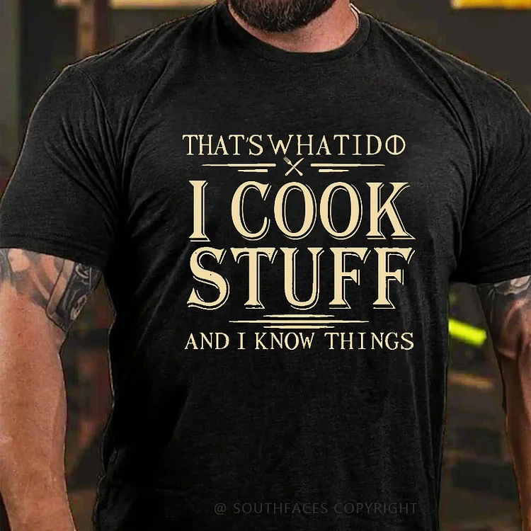 That's What I Do I Cook Stuff And I Know Things T-shirt