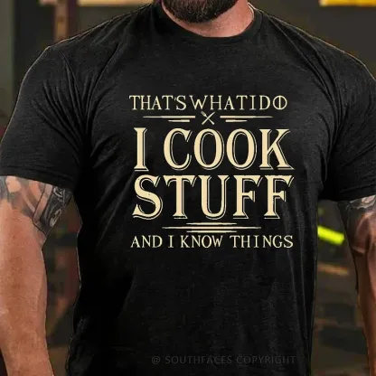 That's What I Do I Cook Stuff And I Know Things T-shirt