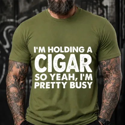 I M Holding A Cigar So Yeah I M Pretty Busy Funny T-Shirt