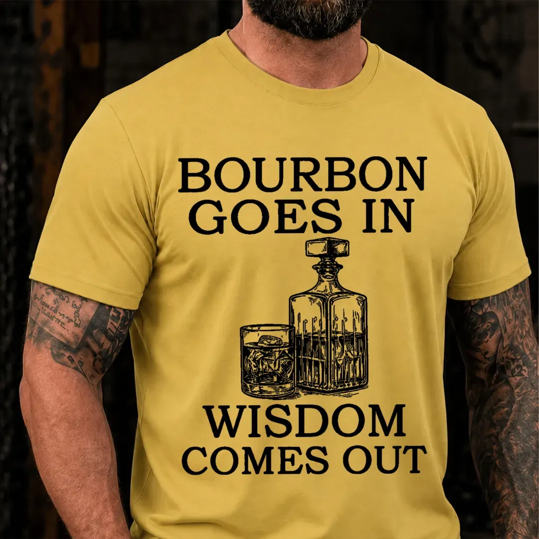 Bourbon Goes In Wisdom Comes Out Sarcastic Saying T-Shirt