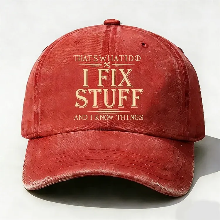 That's What I Do I Fix Stuff And I Know Things Hat