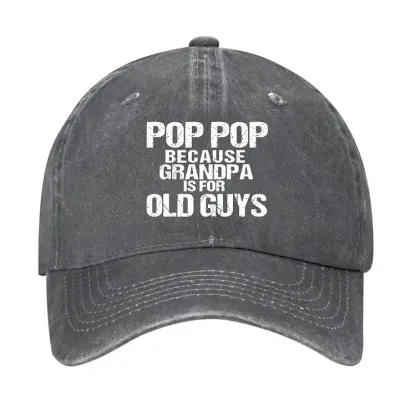 Pop Pop Because Grandpa Is For Old Guys Hat
