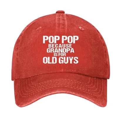 Pop Pop Because Grandpa Is For Old Guys Hat