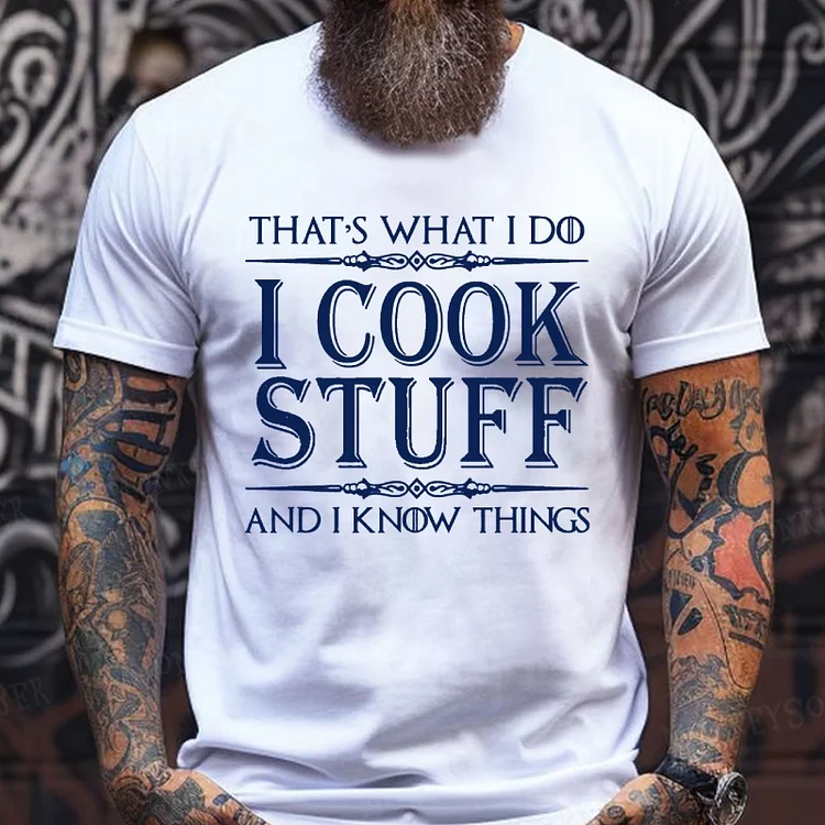 That's What I Do I Cook Stuff And I Know Things shirts