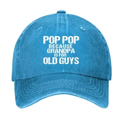 Pop Pop Because Grandpa Is For Old Guys Hat