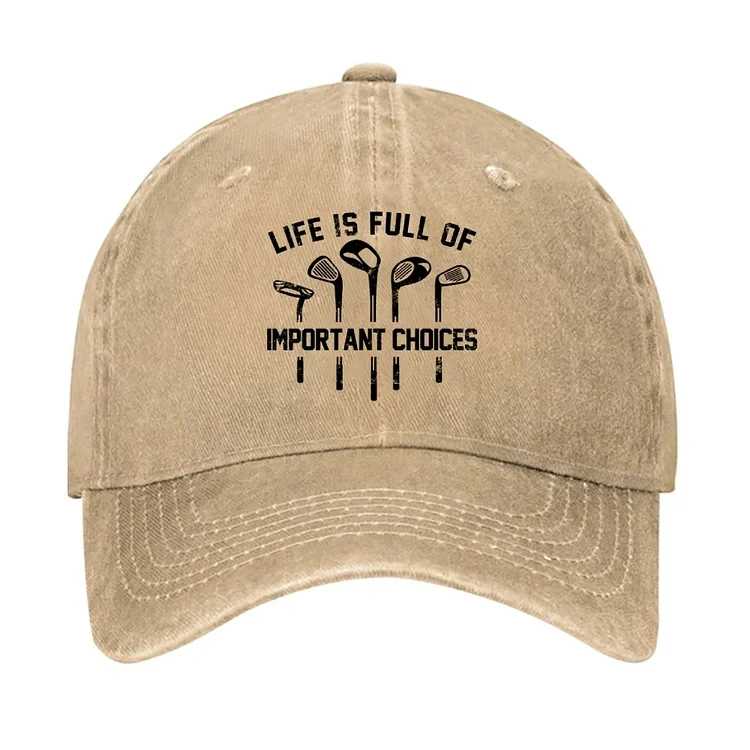 Life Is Full Of Important Choice Golf Player Hat