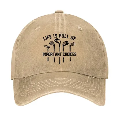 Life Is Full Of Important Choice Golf Player Hat