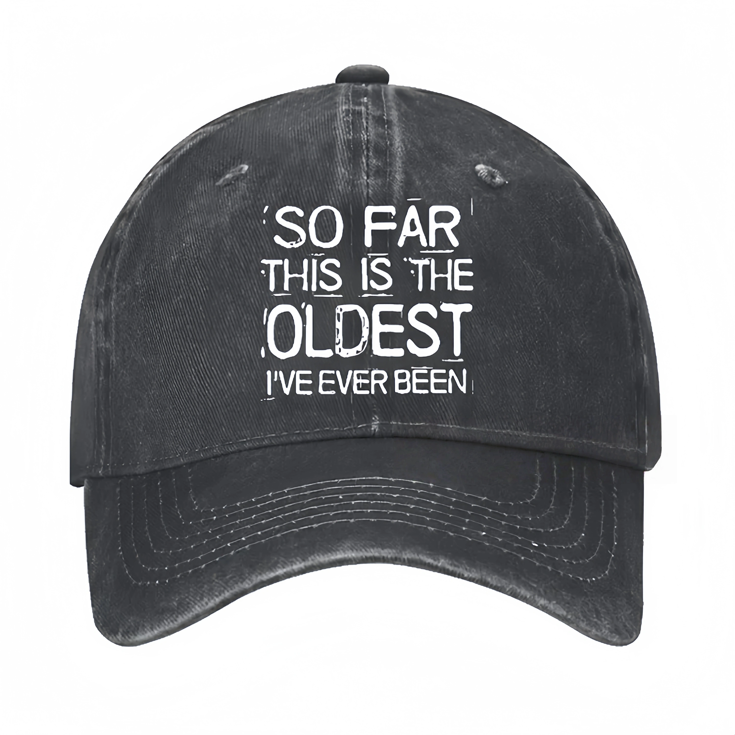 So Far This Is The Oldest I've Ever Been Funny Gift Hat