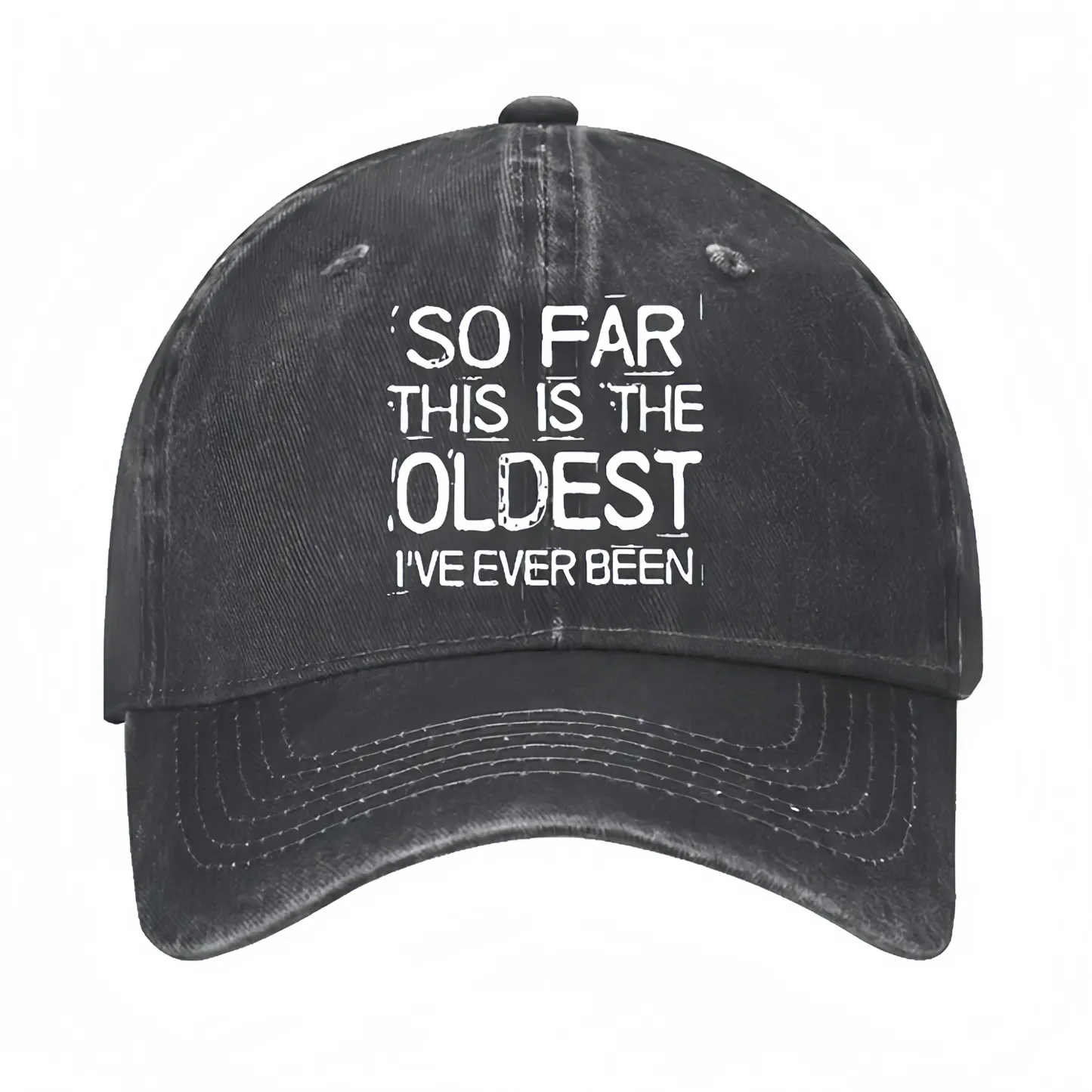 So Far This Is The Oldest I've Ever Been Funny Gift Hat