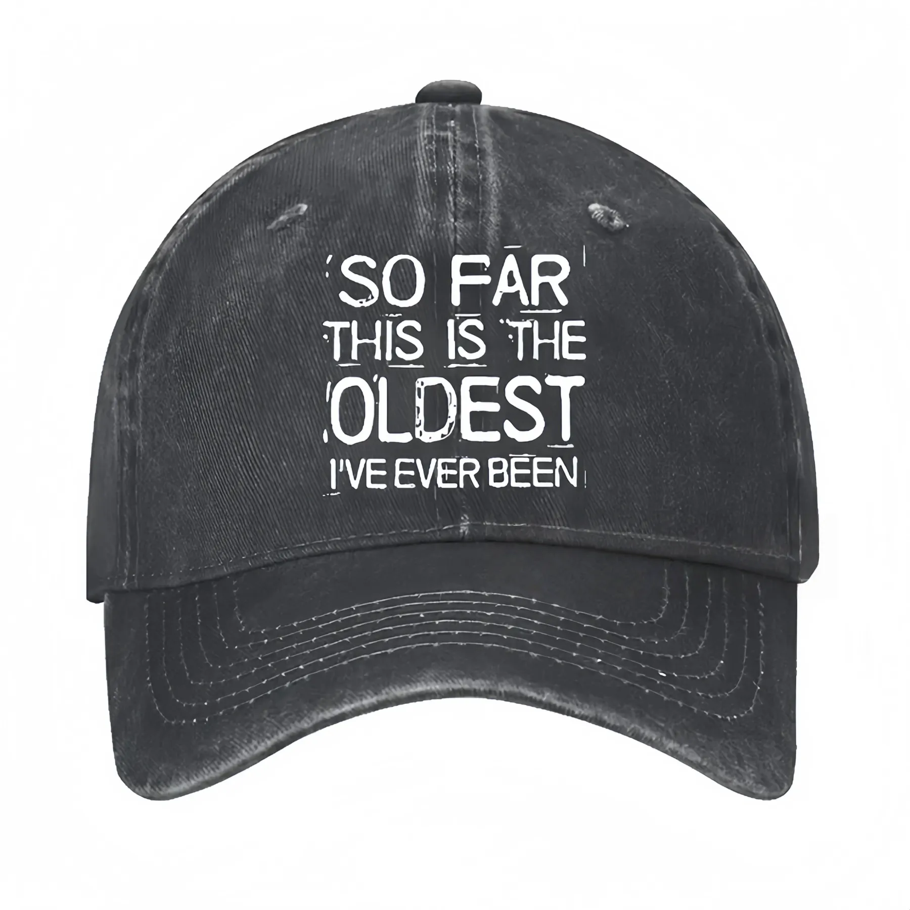 So Far This Is The Oldest I've Ever Been Funny Gift Hat