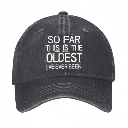 So Far This Is The Oldest I've Ever Been Funny Gift Hat