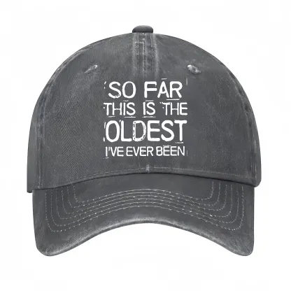 So Far This Is The Oldest I've Ever Been Funny Gift Hat