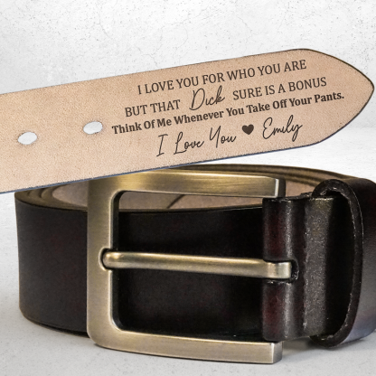 I Love You For Who You Are But That Sure Is A Bonus - Personalized Engraved Leather Belt - Christmas Gift For Husband