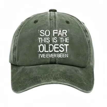 So Far This Is The Oldest I've Ever Been Funny Gift Hat