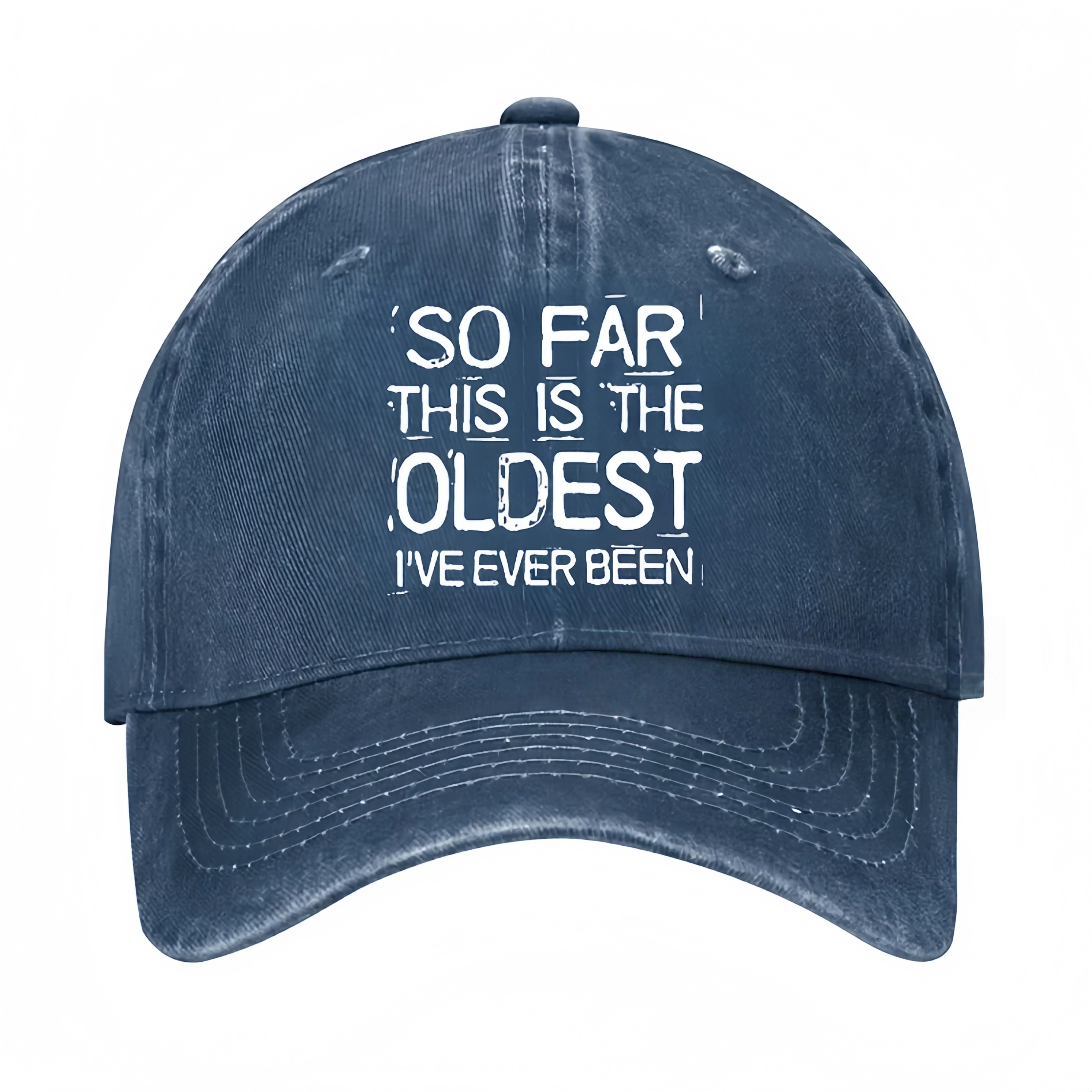 So Far This Is The Oldest I've Ever Been Funny Gift Hat