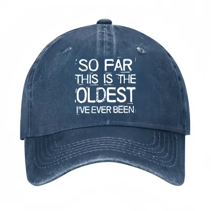 So Far This Is The Oldest I've Ever Been Funny Gift Hat