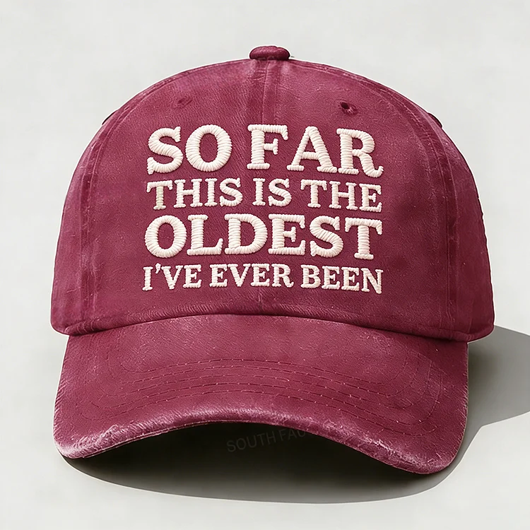 So Far This Is The Oldest I've Ever Been Embroidery Hat