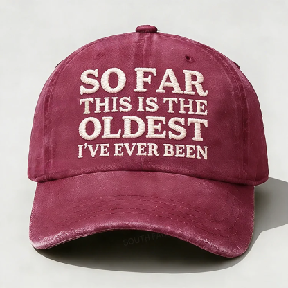 So Far This Is The Oldest I've Ever Been Embroidery Hat