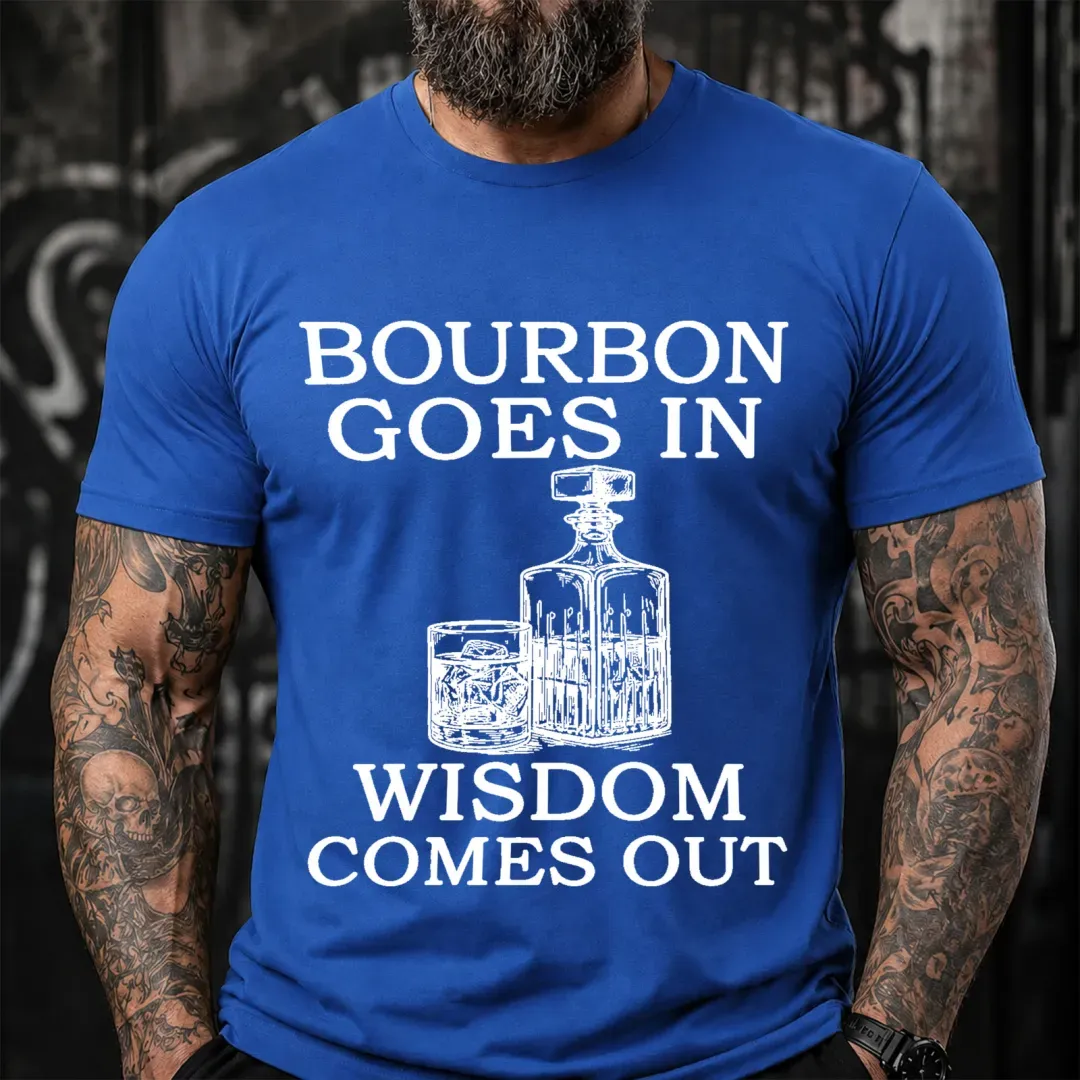 Bourbon Goes In Wisdom Comes Out Sarcastic Saying T-Shirt