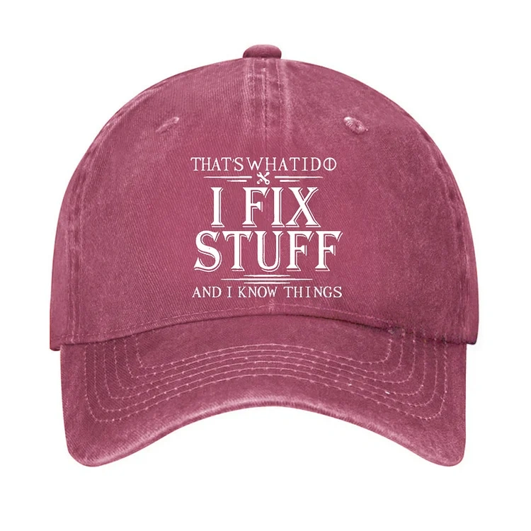 That's What I Do I Fix Stuff And I Know Things Hat