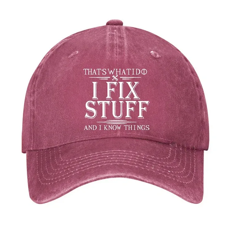 That's What I Do I Fix Stuff And I Know Things Hat