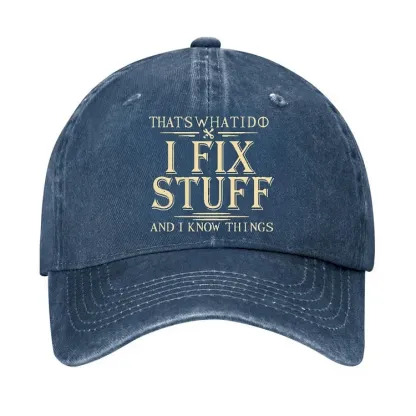 That's What I Do I Fix Stuff And I Know Things Hat