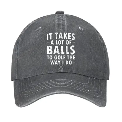 It Takes A Lot Of Balls To Golf Like I Do Hat