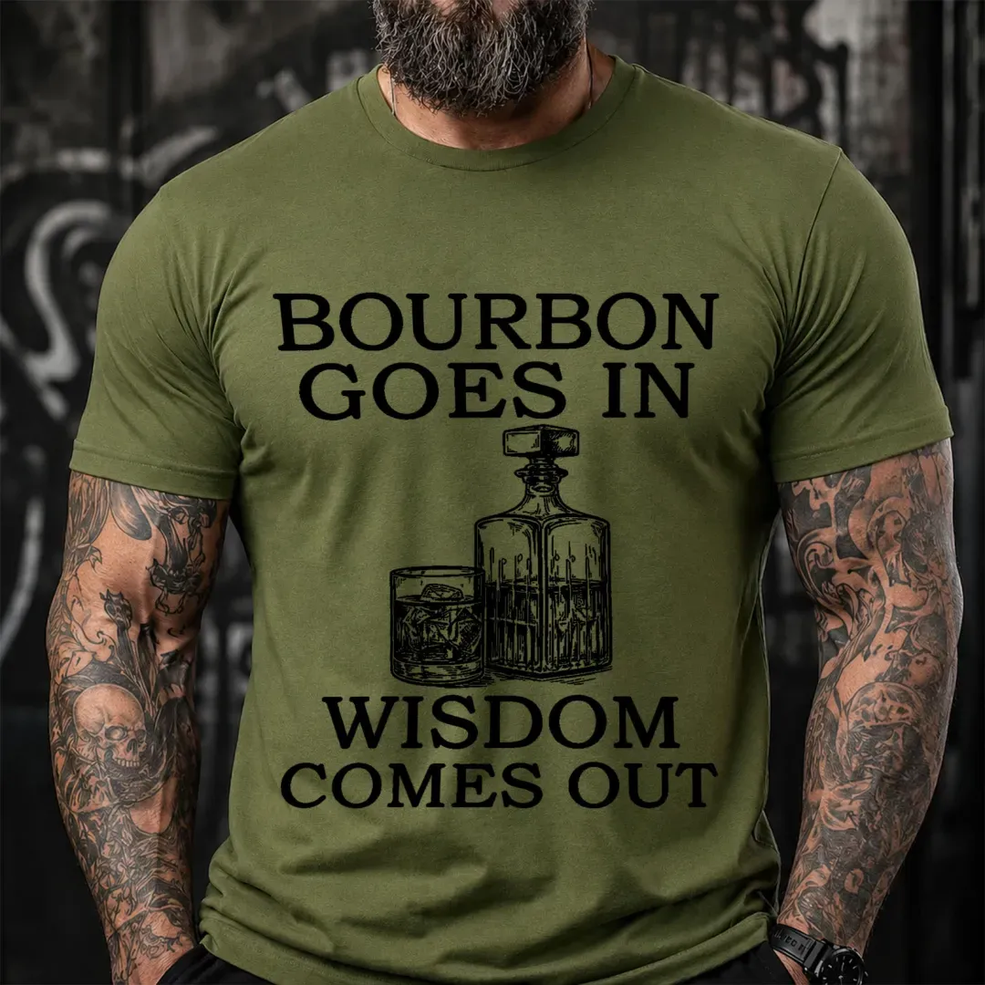 Bourbon Goes In Wisdom Comes Out Sarcastic Saying T-Shirt