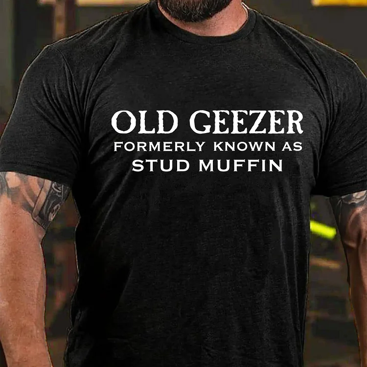 Men's Old Geezer Formerly Known As Stud Muffin T-shirt
