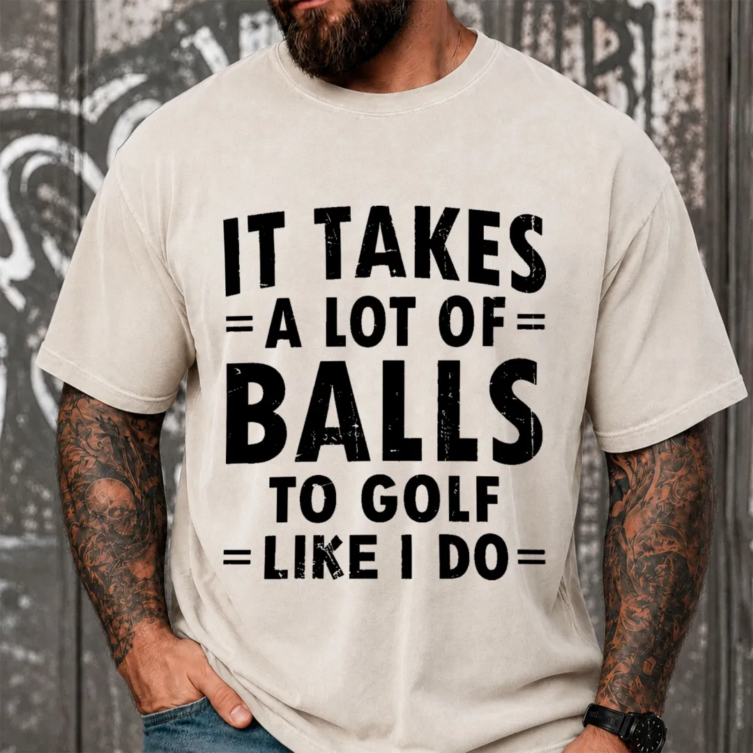 It Takes A Lot Of Balls To Golf Like I Do Funny Vintage Washed Oversized T-Shirt