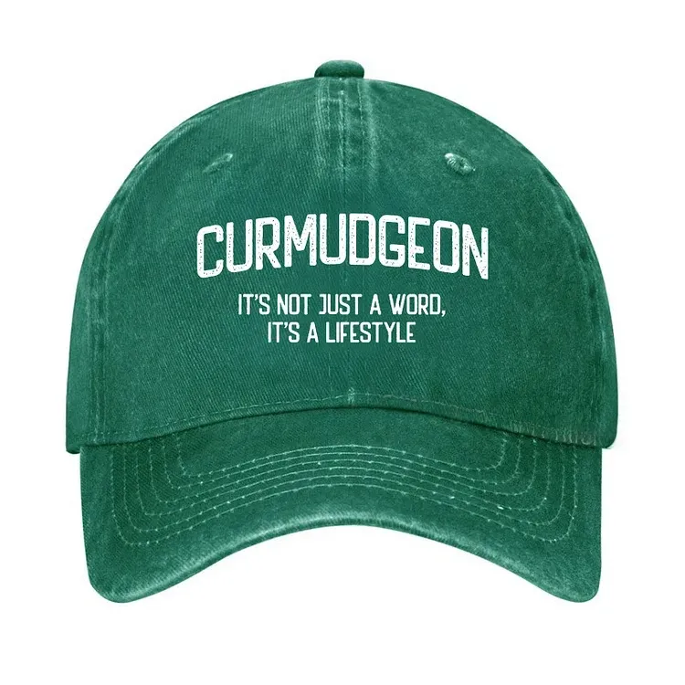 Curmudgeon It's Not Just A Word, It's A Lifestyle Hat