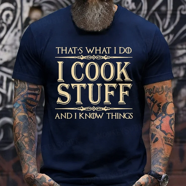 That's What I Do I Cook Stuff And I Know Things shirts