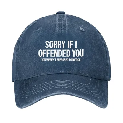 Sorry If I Offended You,You Weren't Supposed To Notice Hat