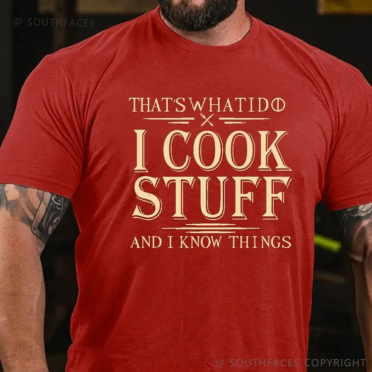 That's What I Do I Cook Stuff And I Know Things T-shirt