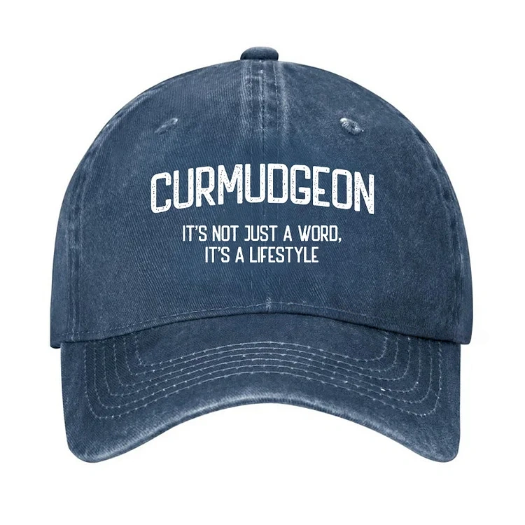 Curmudgeon It's Not Just A Word, It's A Lifestyle Hat
