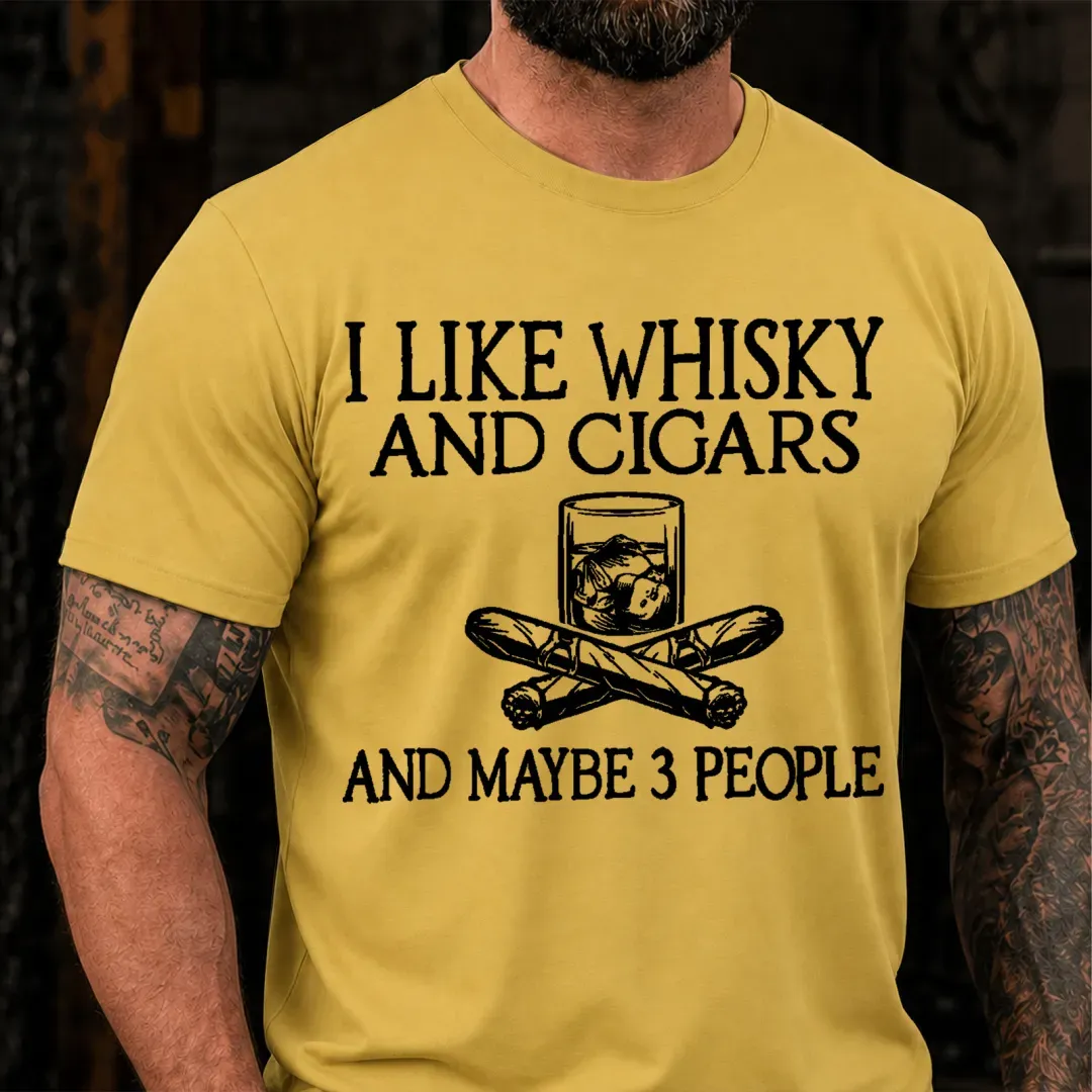 I Like Whisky And Cigars And Maybe 3 People Sarcastic Saying T-Shirt