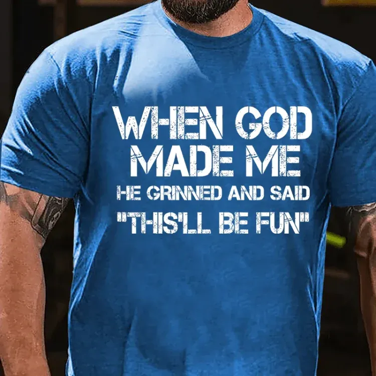 When God Made Me He Grinned and Said funny Sarcastic Saying T-Shirt