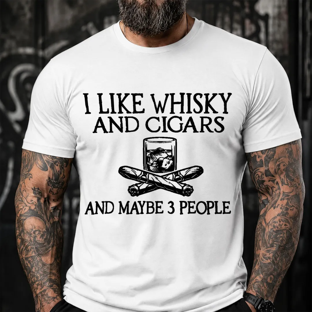 I Like Whisky And Cigars And Maybe 3 People Sarcastic Saying T-Shirt