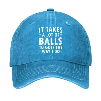 It Takes A Lot Of Balls To Golf Like I Do Hat