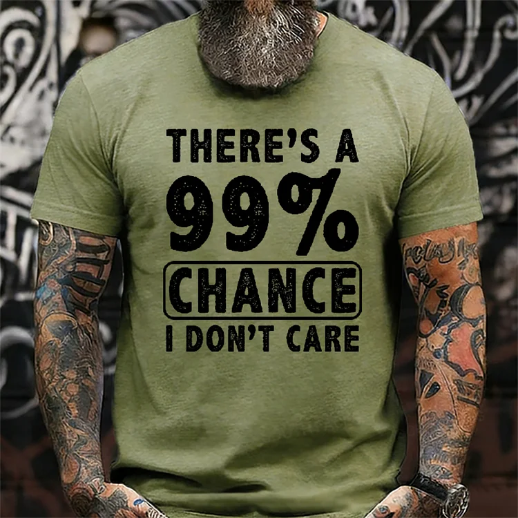 There's A 99% Chance I Don't Care Funny Print Men's T-shirt