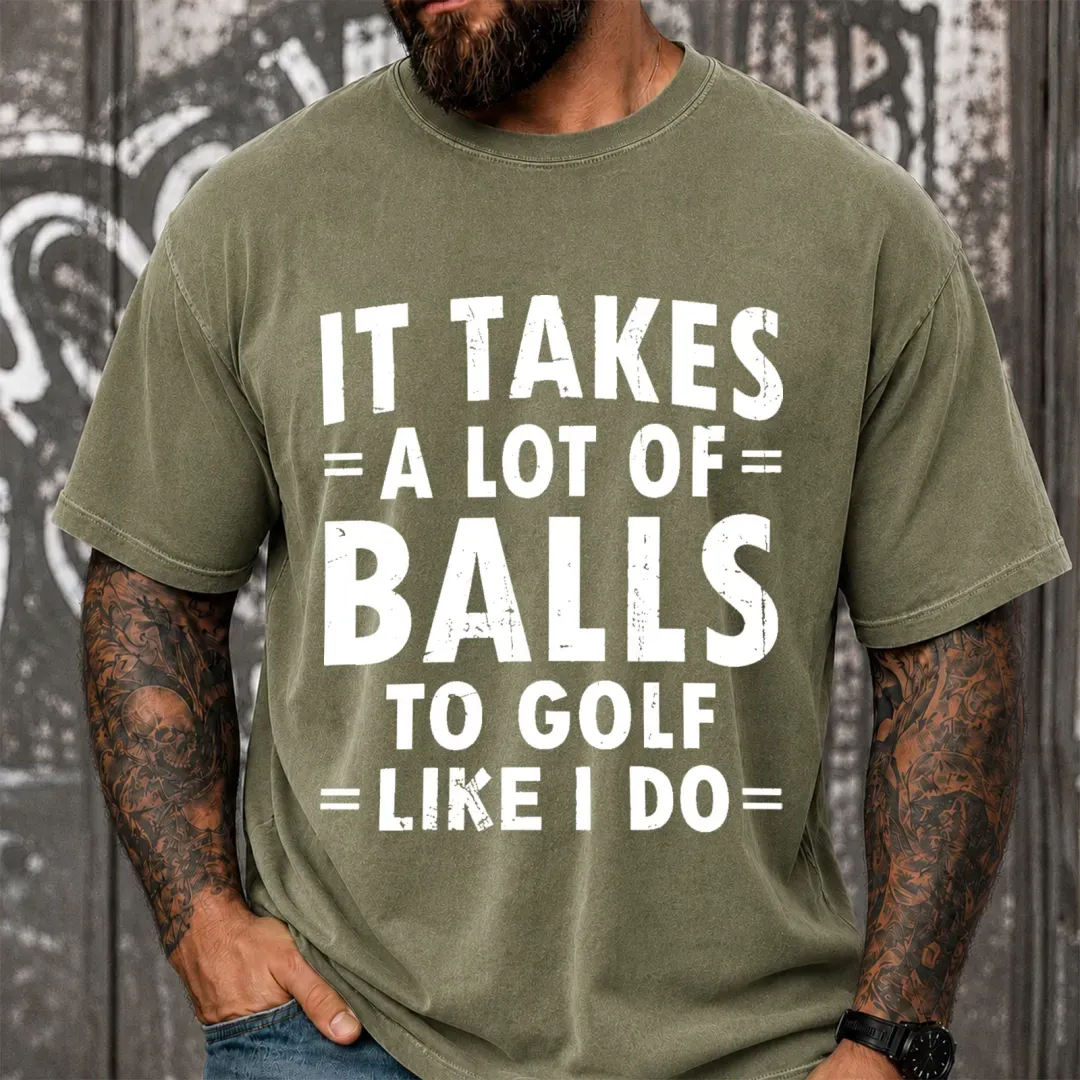 It Takes A Lot Of Balls To Golf Like I Do Funny Vintage Washed Oversized T-Shirt