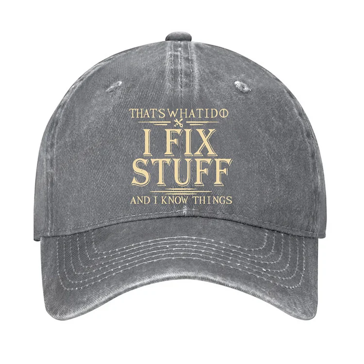 That's What I Do I Fix Stuff And I Know Things Hat